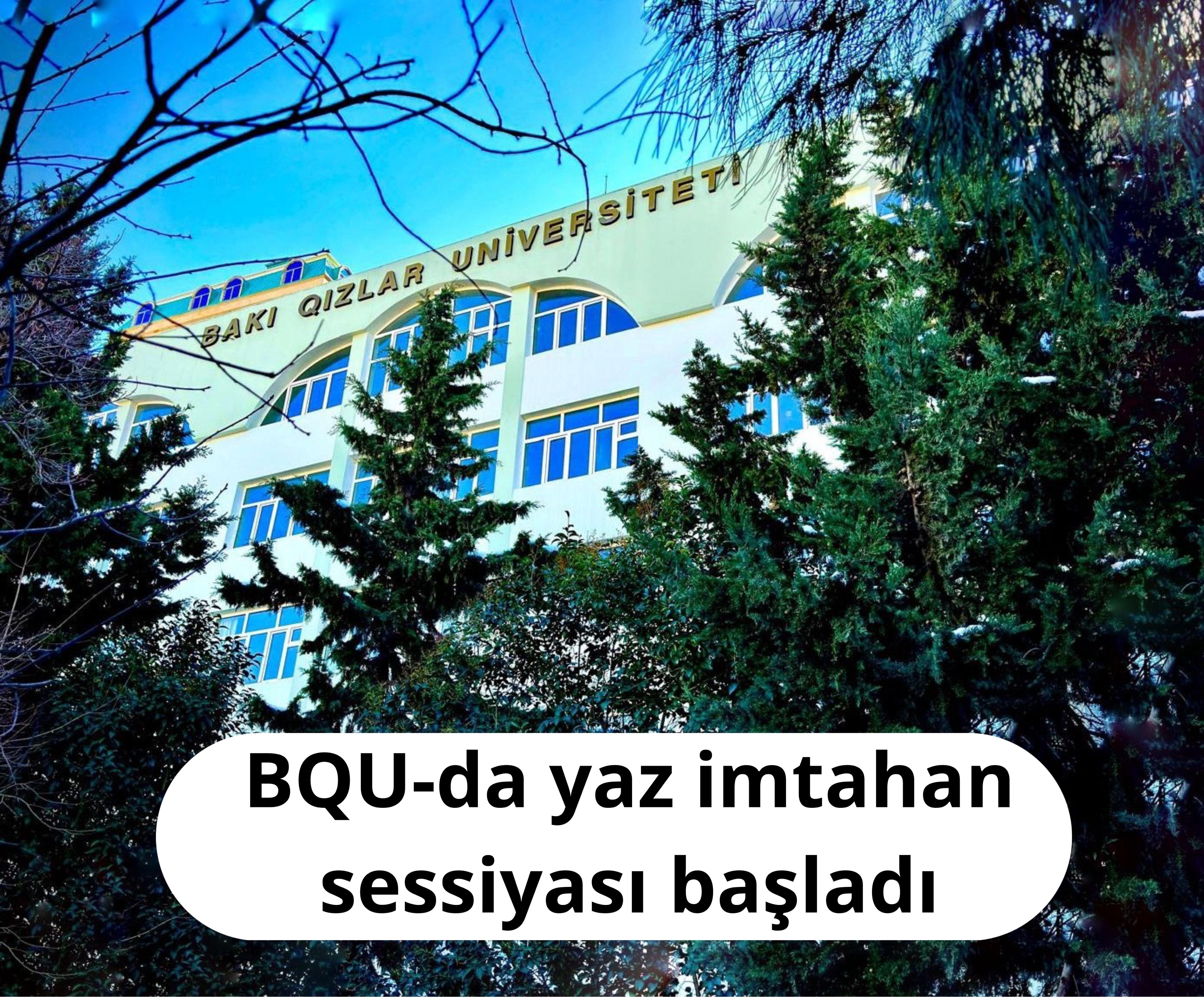 Bakı Qızlar Universitetində yaz imtahan sessiyası başladı