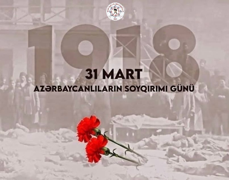 31 Mart- Azərbaycanlıların Soyqırımı Günüdür