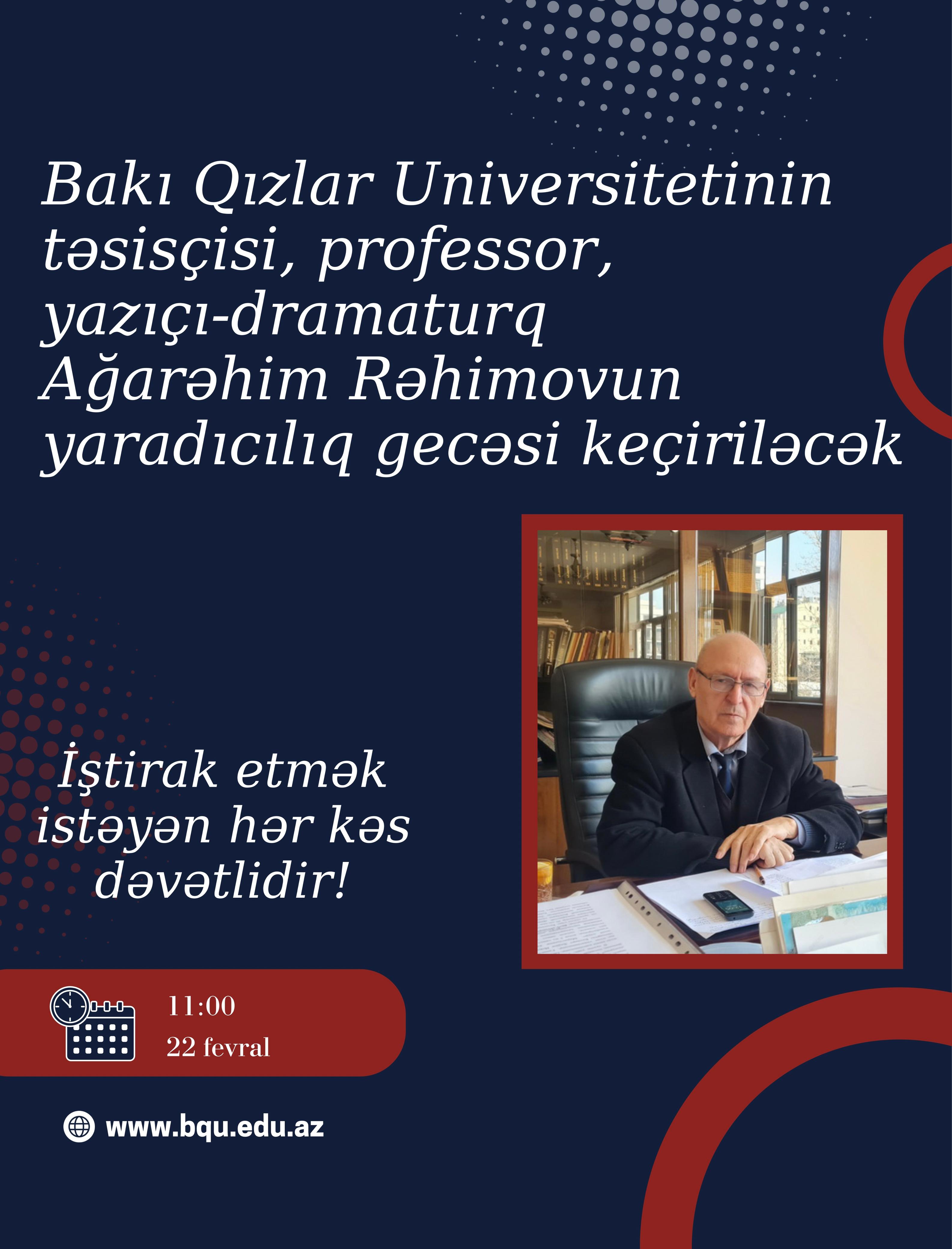 Bakı Qızlar Universitetinin təsisçisi, professor, yazıçı-dramaturq Ağarəhim Rəhimovun yaradıcılıq gecəsi keçiriləcək
